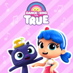 Dance and Sing with True