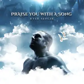 Praise You With A Song