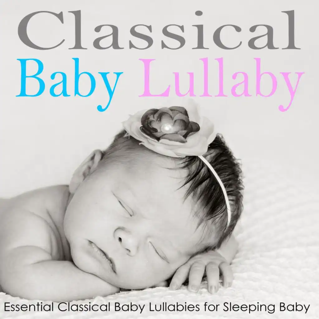 Classical Baby Lullaby: Essential Classical Baby Lullabies for Sleeping Baby