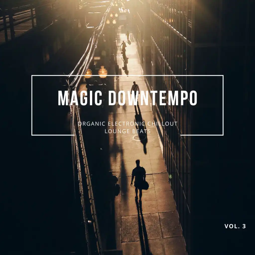 Magic Downtempo, Vol.3 (Organic Electronic Chillout Lounge Beats)