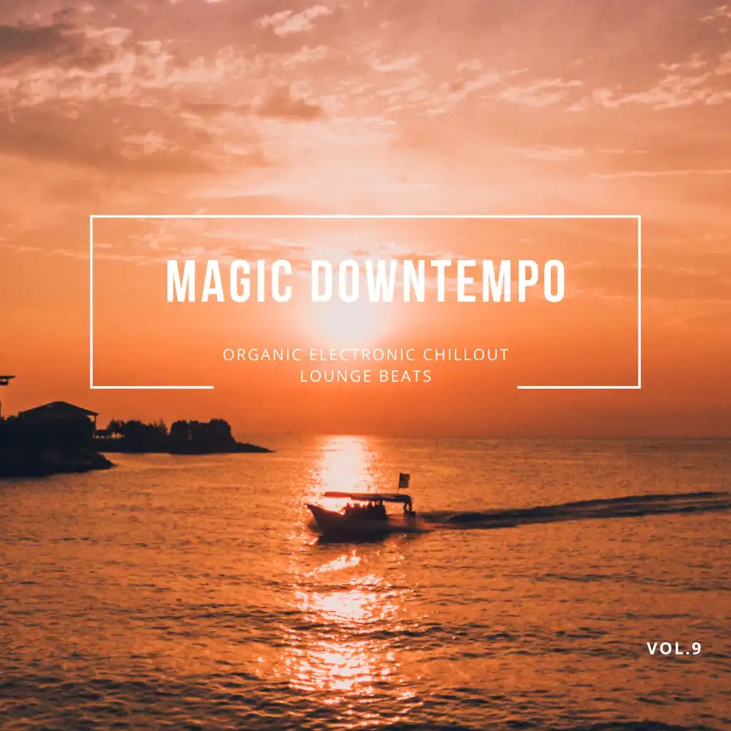 Magic Downtempo, Vol.9 (Organic Electronic Chillout Lounge Beats)