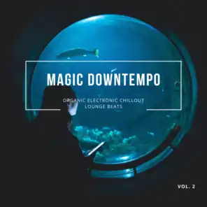 Magic Downtempo, Vol.2 (Organic Electronic Chillout Lounge Beats)