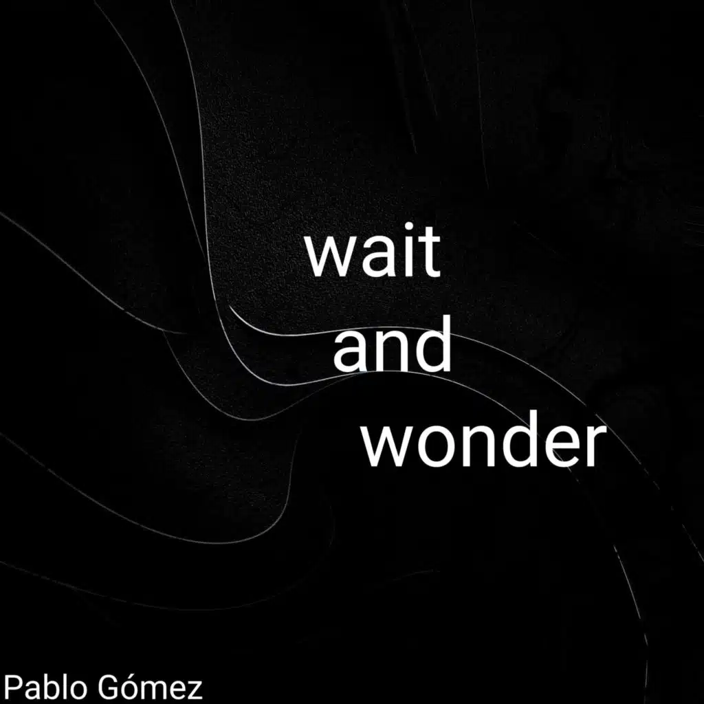 Wait and Wonder