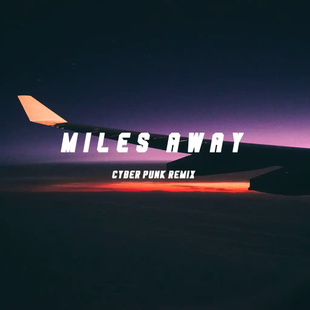 Miles Away (Cyber Punk Remix)