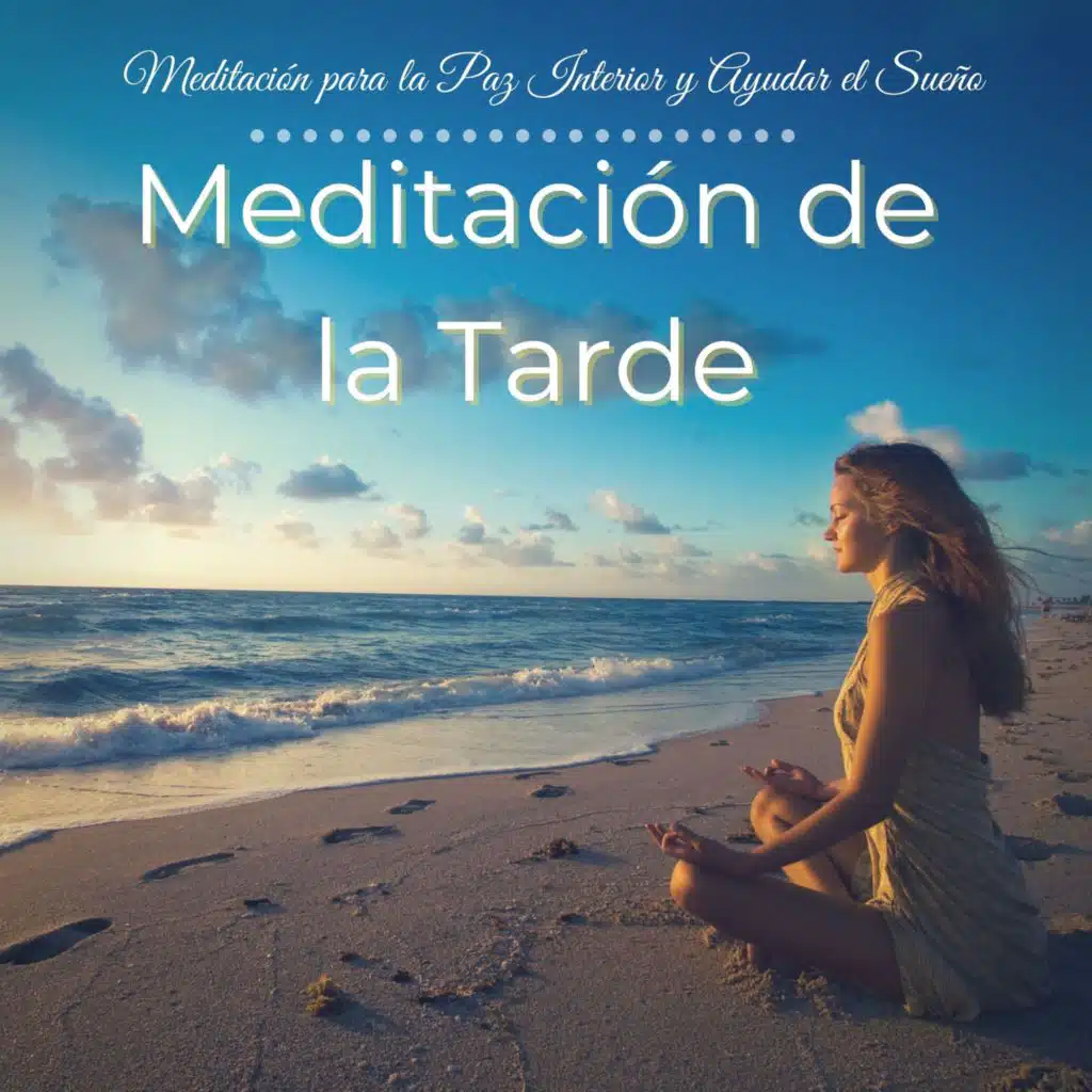 Meditación de la Tarde - Música de Fondo para Meditación para la Paz Interior y Ayudar el Sueño