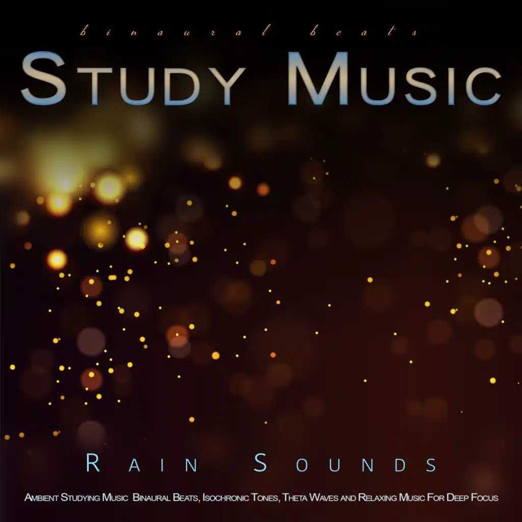 Binaural Beats Study Music: Ambient Studying Music and Rain Sounds, Binaural Beats, Isochronic Tones, Theta Waves and Relaxing Music For Deep Focus