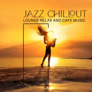 Jazz Chillout Lounge Relax and Cafe Music