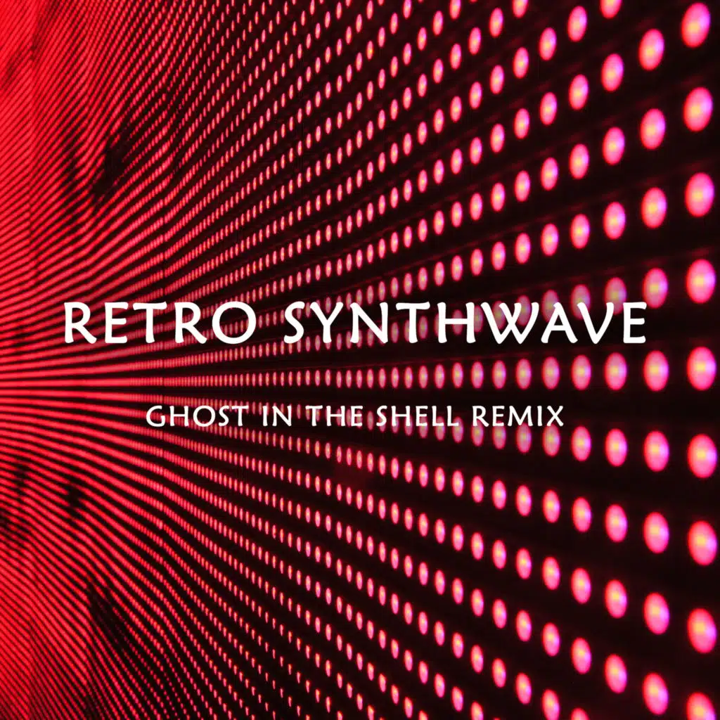 Retro Synthwave (Ghost in the Shell Remix)