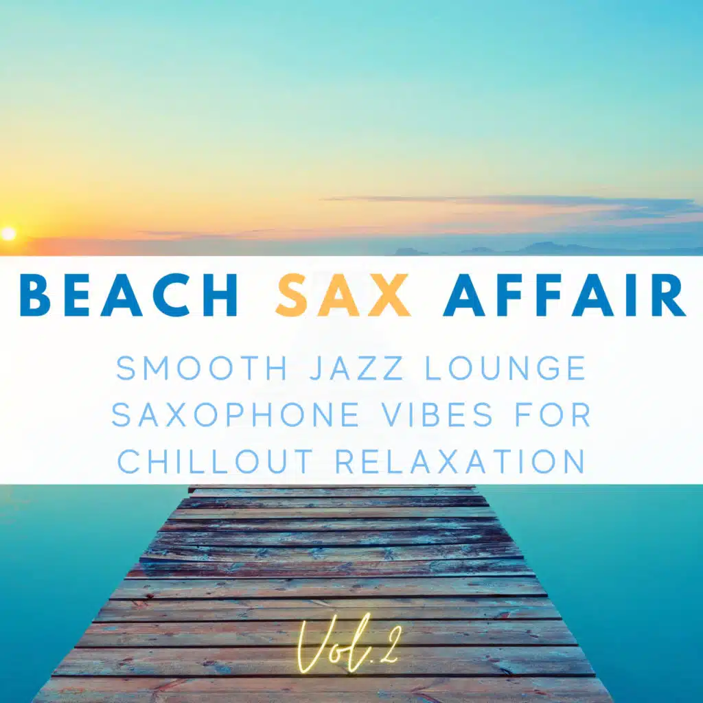 Beach Sax Affair, Vol.2 (Smooth Jazz Lounge Saxophone Vibes For Chillout Relaxation)