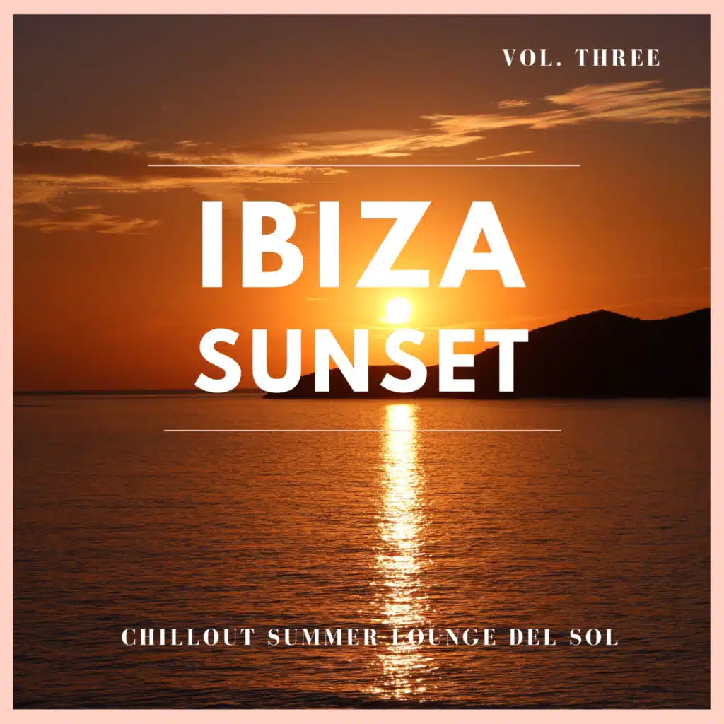 Ibiza Sunset, Vol.3 (Chillout Summer Lounge Del Sol)