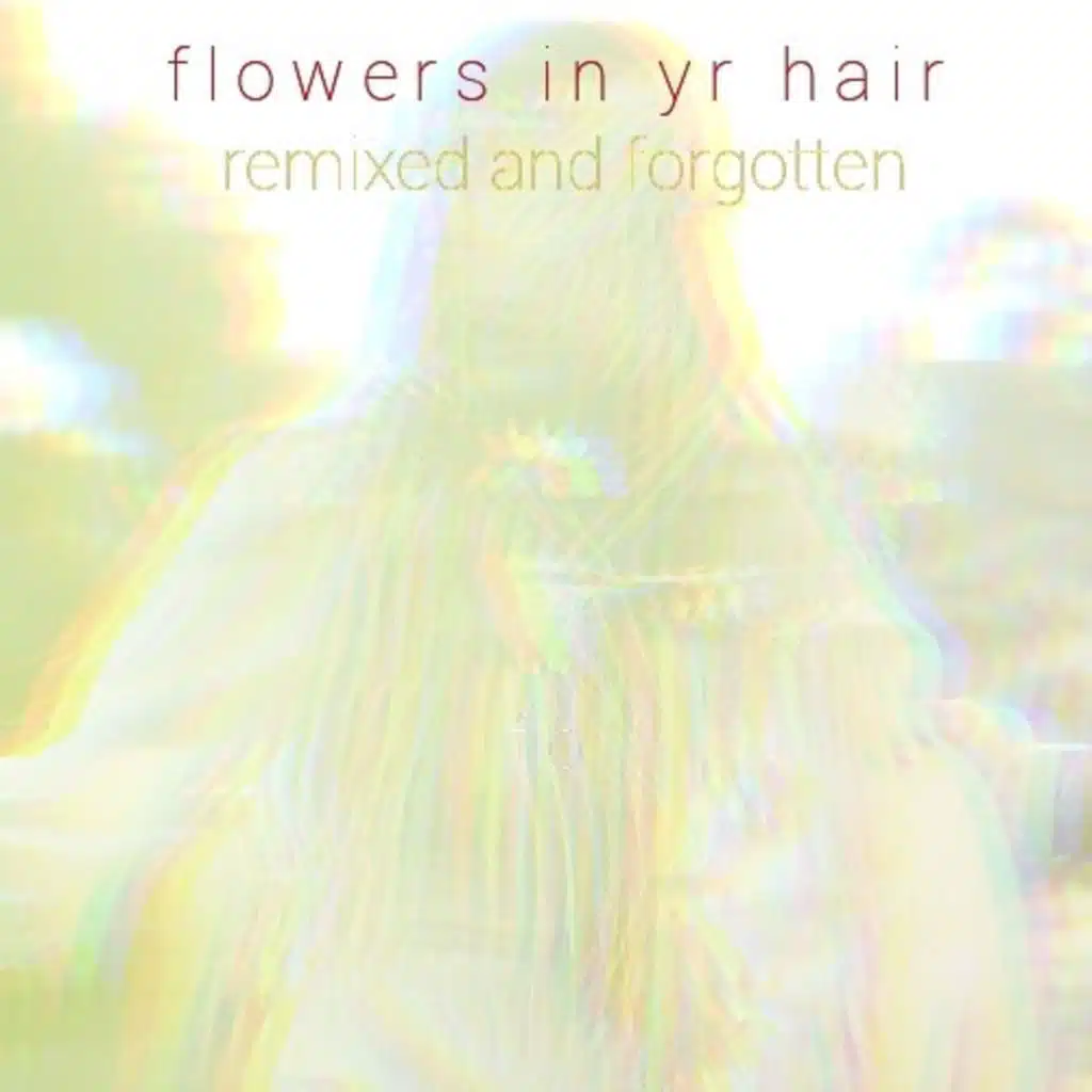 flowers in yr hair - remixed and forgotten (Wolf City Remix)
