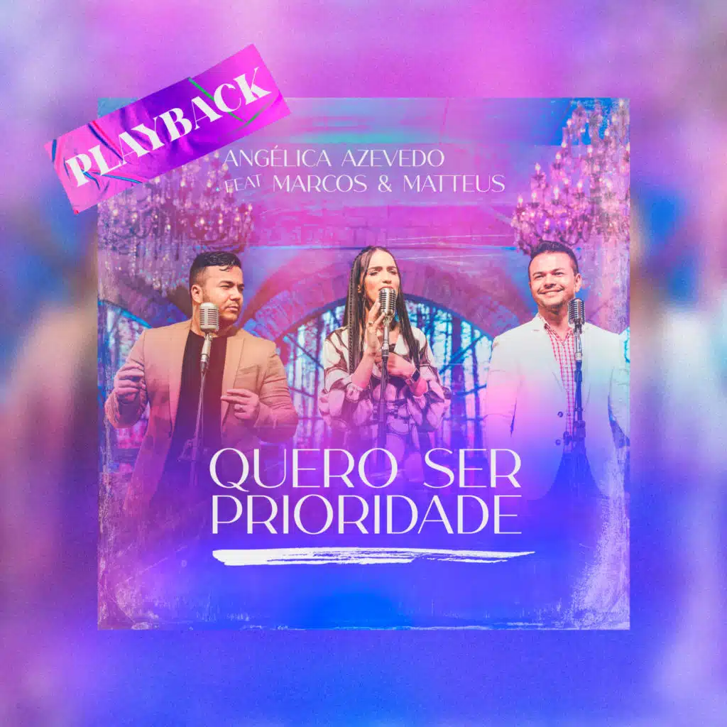 Quero Ser Prioridade (Playback) [feat. Marcos e Matteus]
