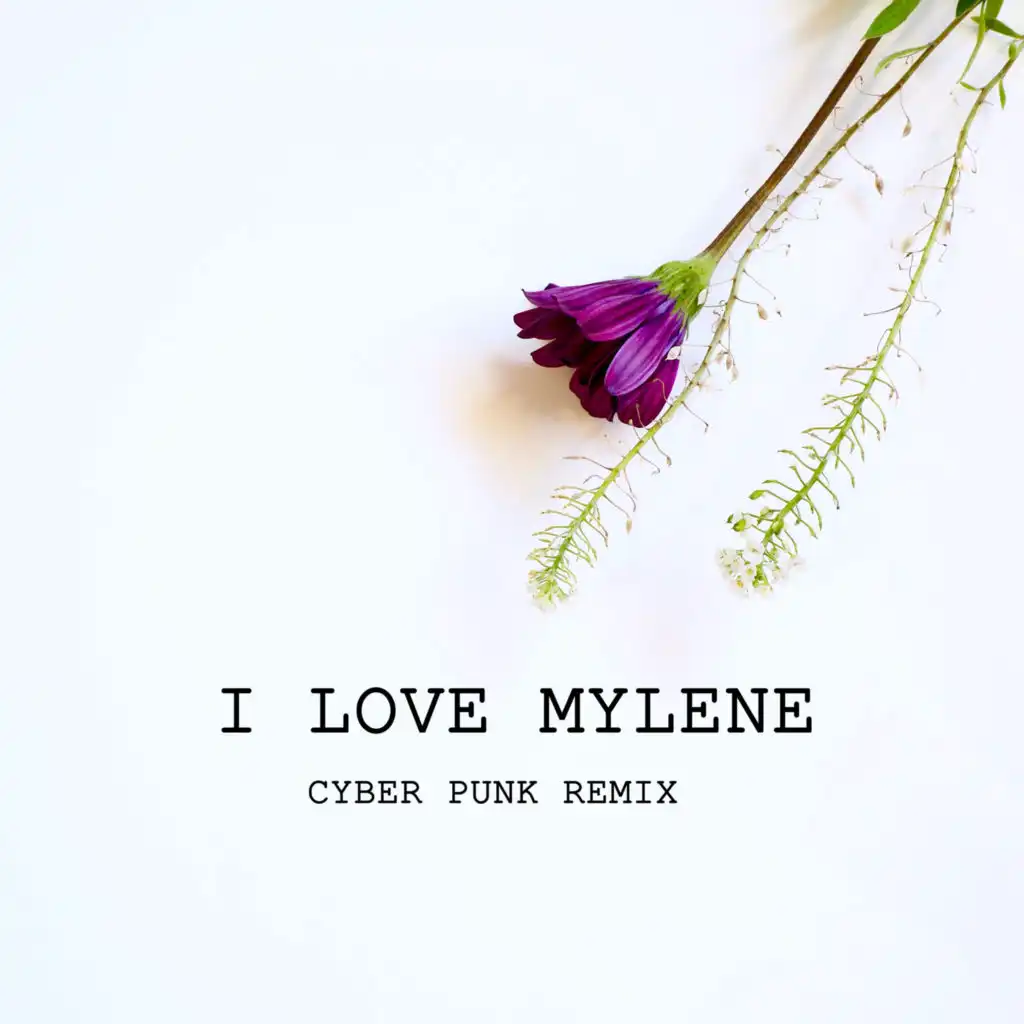 I Love Mylene (Cyber Punk Remix)