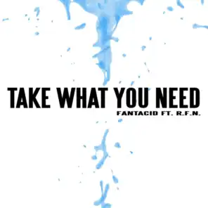 Take What You Need (feat. R.F.N.)