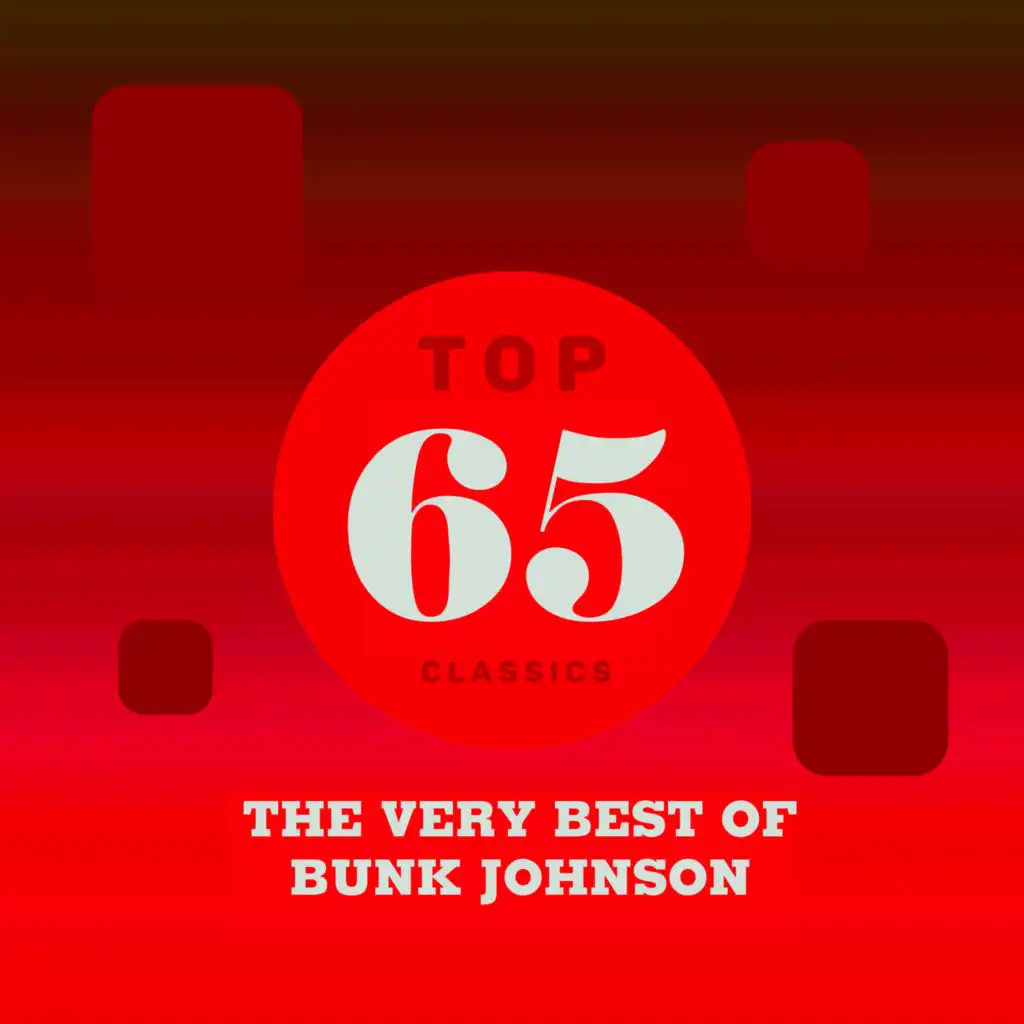 Top 65 Classics - The Very Best of Bunk Johnson