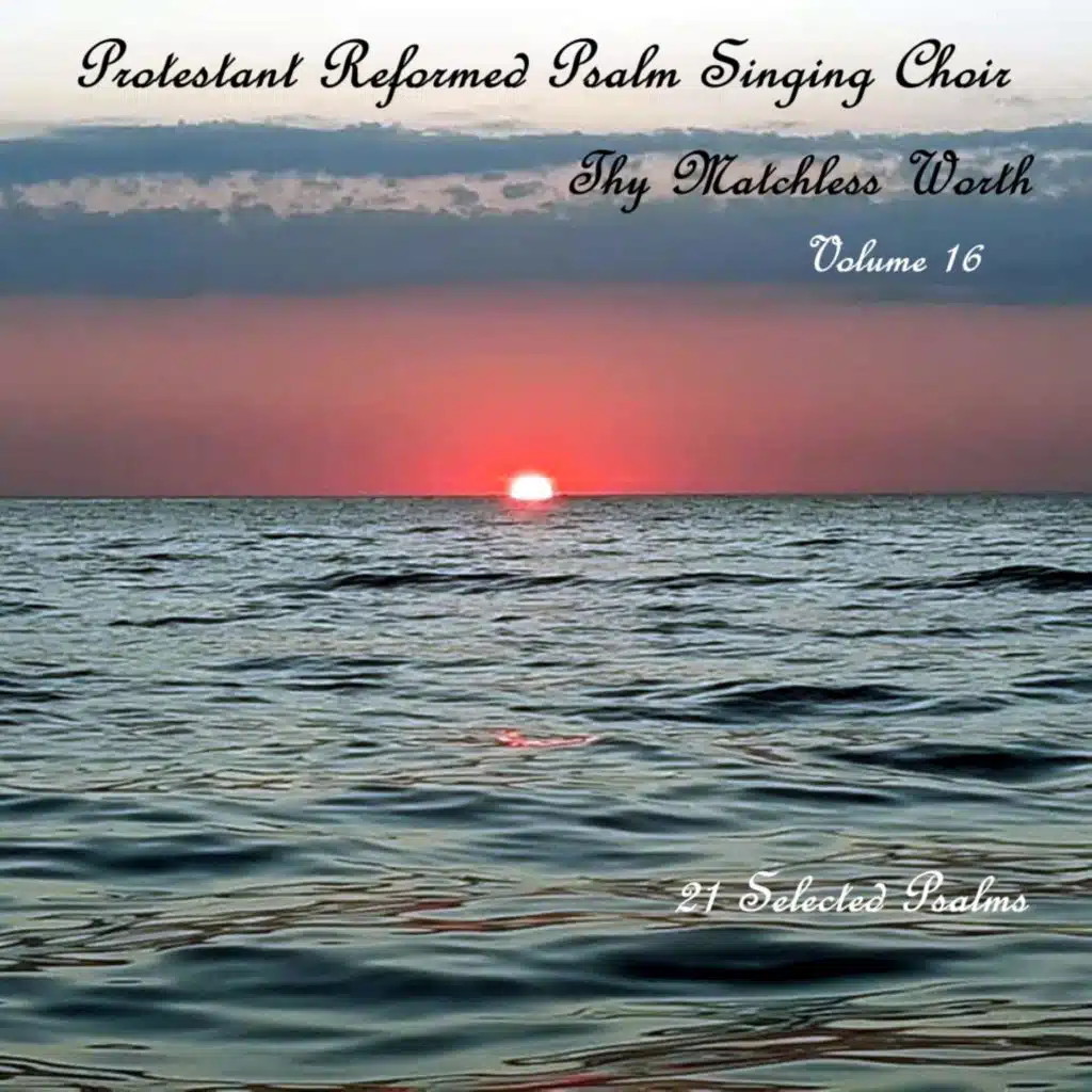 Protestant Reformed Psalm Singing Choir, Thy Matchless Worth, Vol. 16