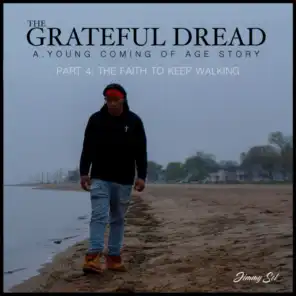The Grateful Dread, A.Young Coming Of Age Story, Part 4: The Faith To Keep Walking