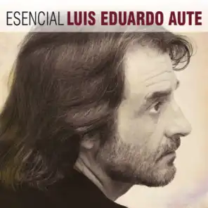 Esencial Luis Eduardo Aute