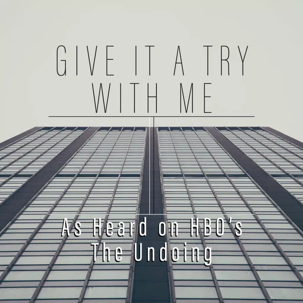 Give It A Try With Me (As Heard On HBO's The Undoing)