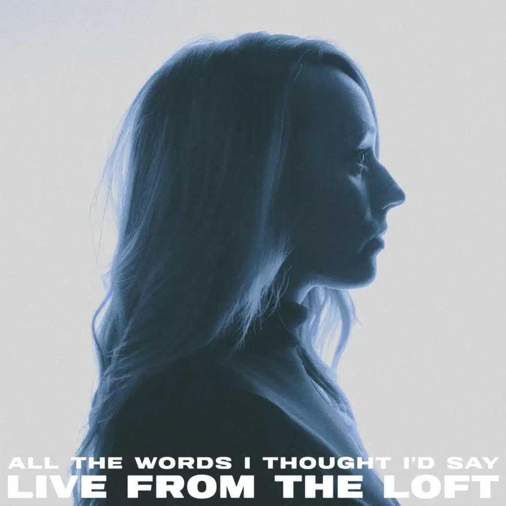 All the Words I Thought I'd Say: Live from the Loft