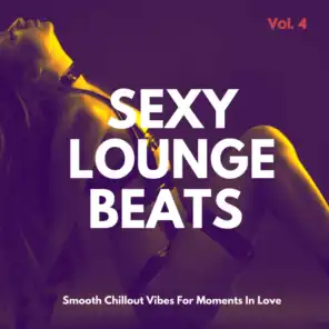 Sexy Lounge Beats, Vol.4 (Smooth Chillout Vibes For Moments In Love)