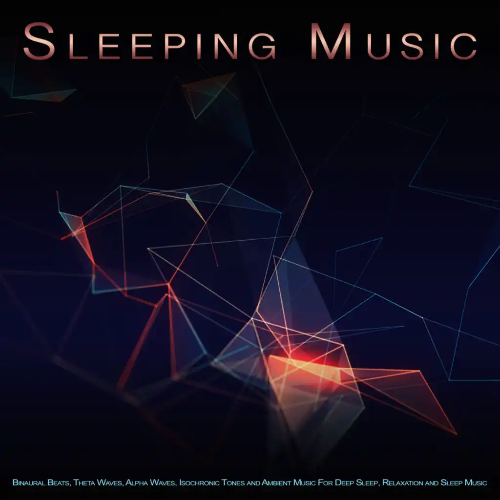 Sleeping Music: Binaural Beats, Theta Waves, Alpha Waves, Isochronic Tones and Ambient Music For Deep Sleep, Relaxation and Sleep Music