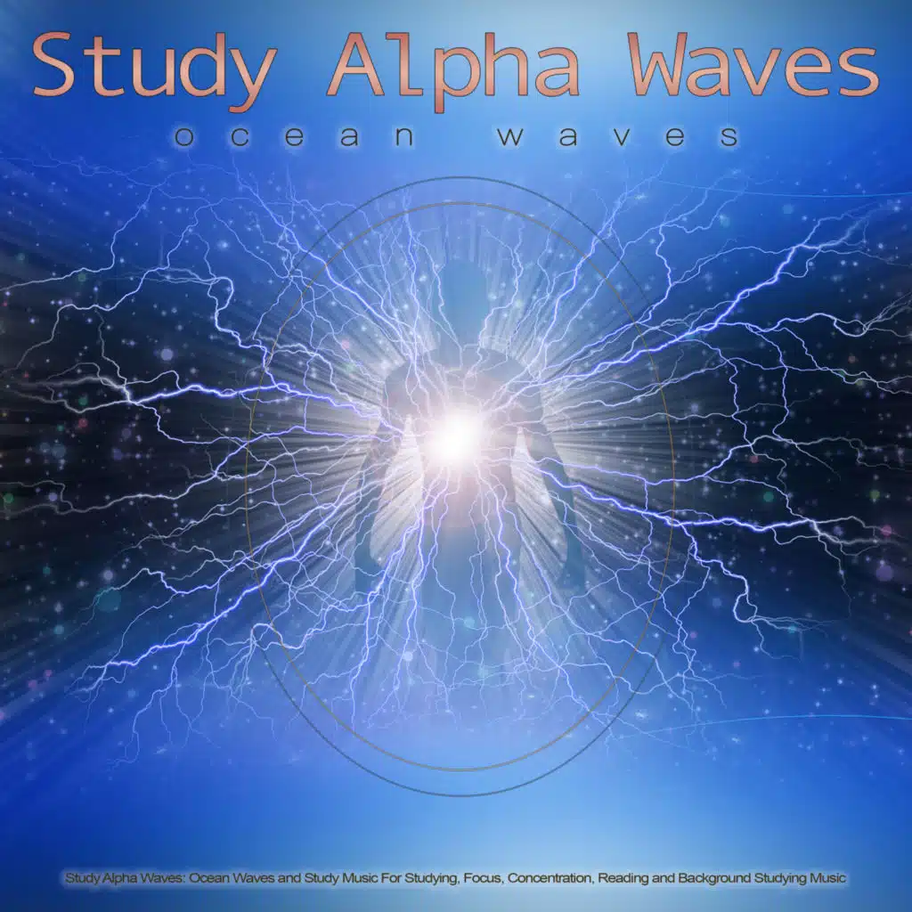 Study Alpha Waves: Ocean Waves and Study Music For Studying, Focus, Concentration, Reading and Background Studying Music