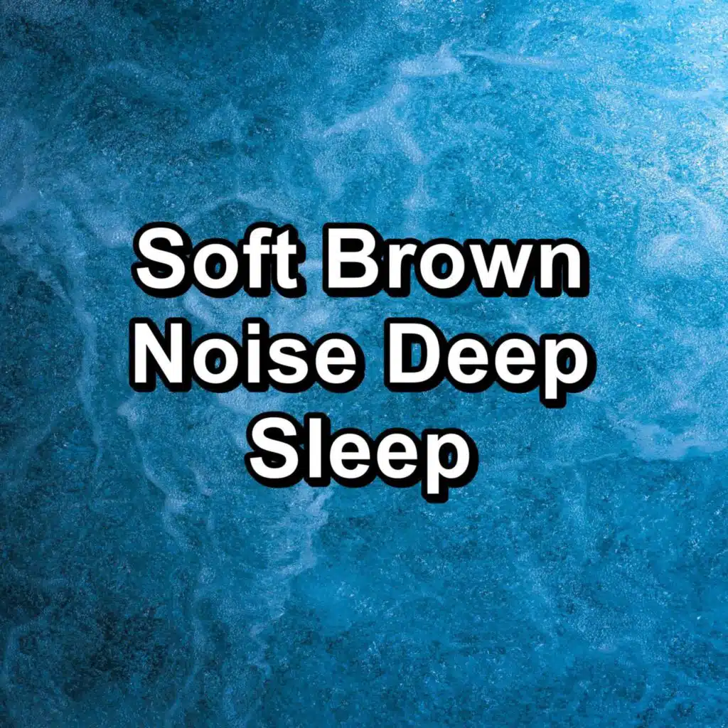 Soft Brown Noise Deep Sleep