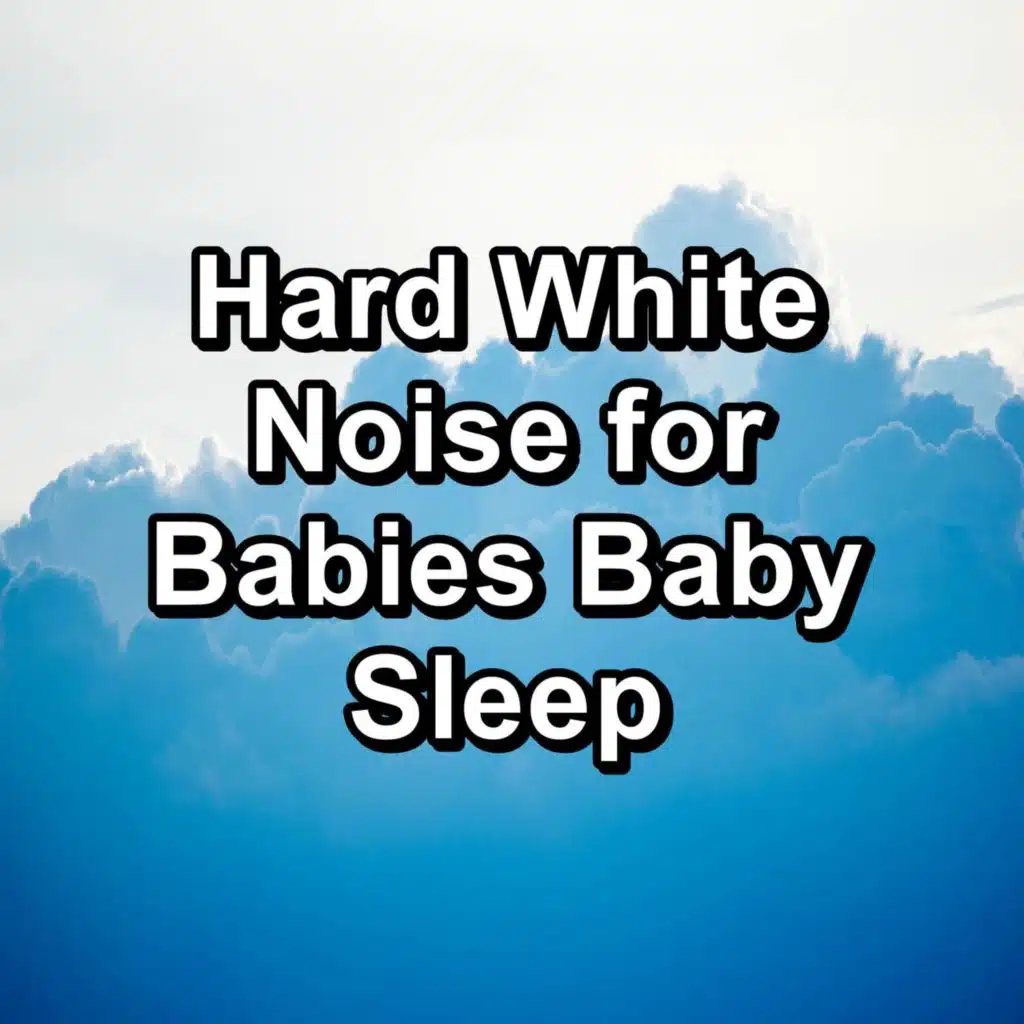 Hard White Noise for Babies Baby Sleep
