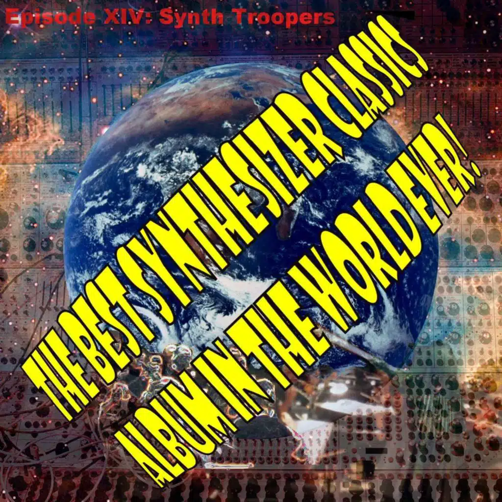 The Best Synthesizer Classics Album In The World Ever! Episode XIV Synth Troopers