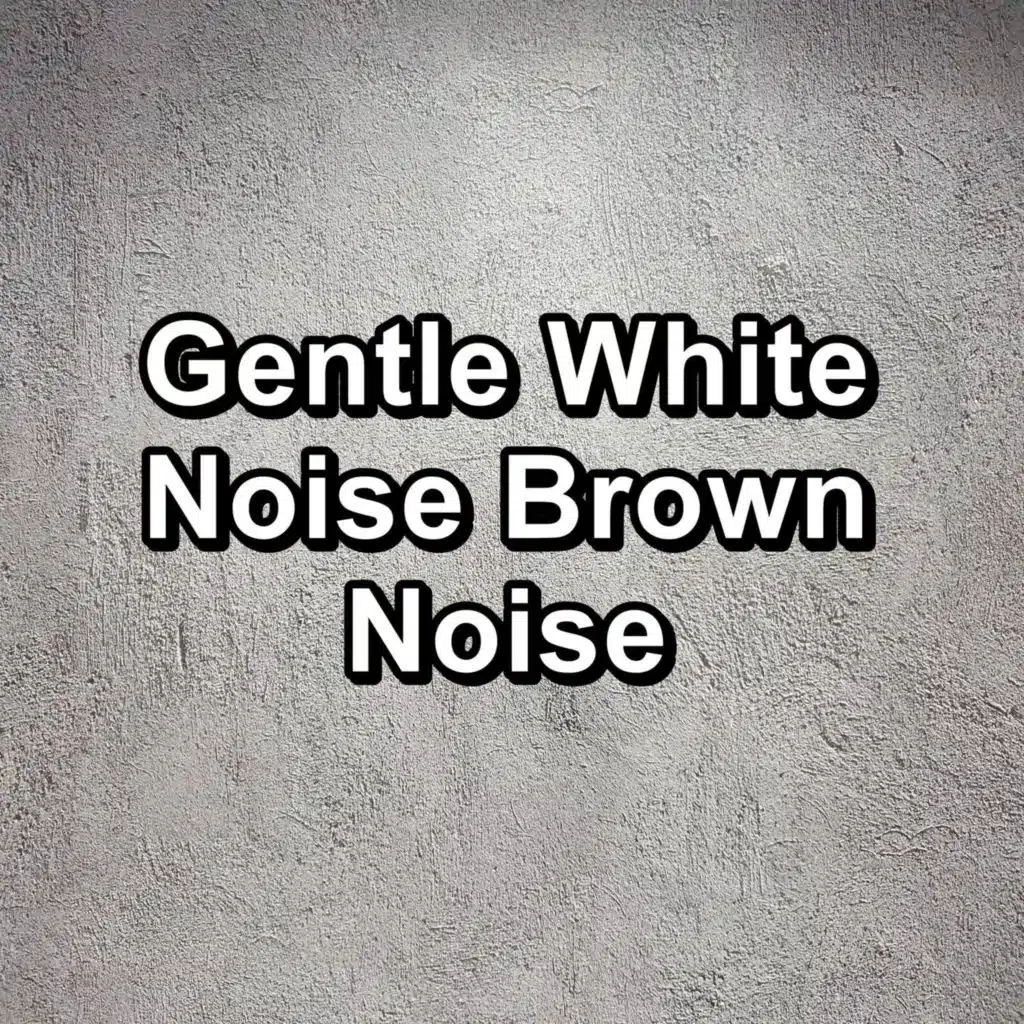 Gentle White Noise Brown Noise