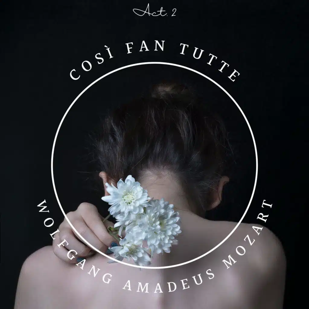 Così Fan Tutte, Act 2: Andate là