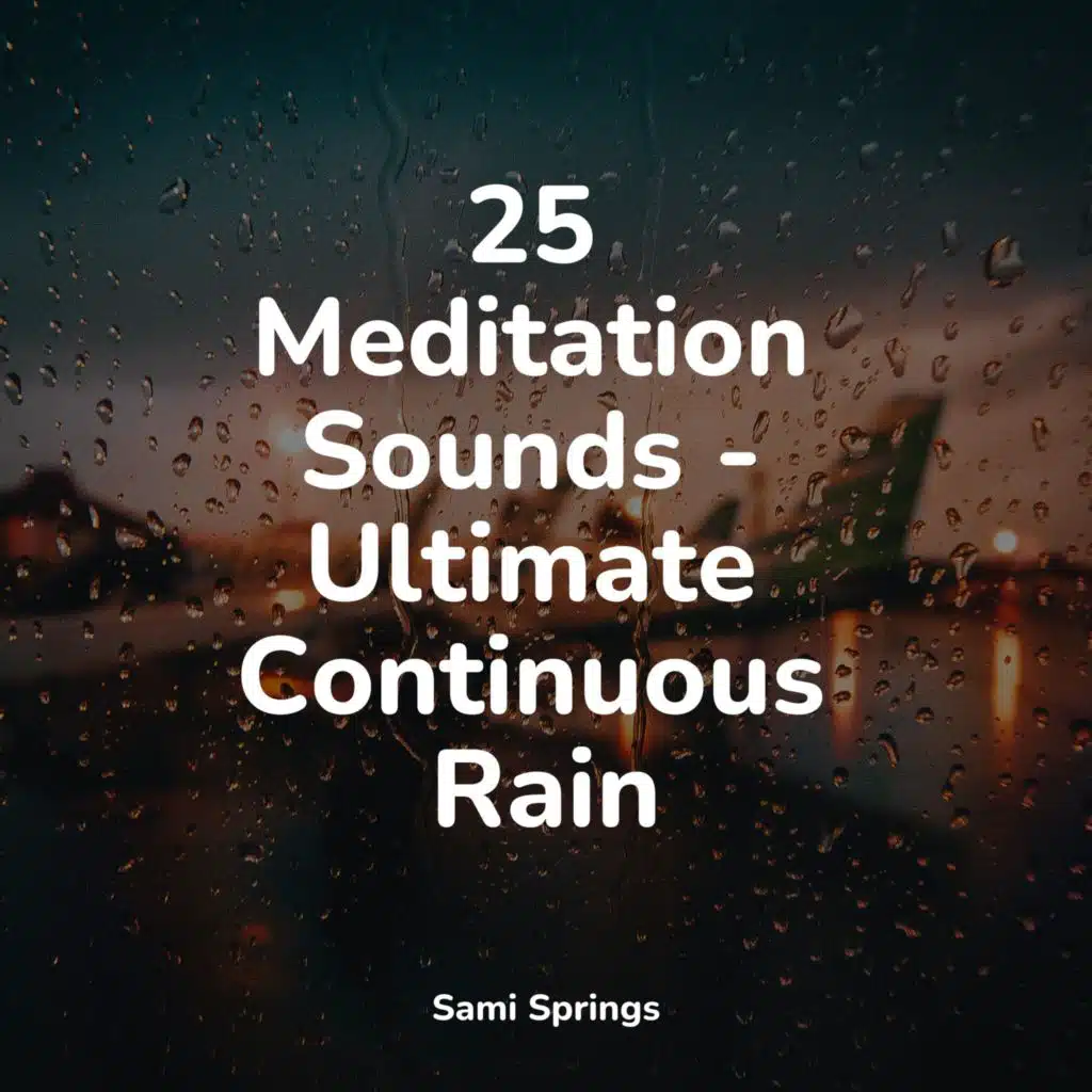 25 Meditation Sounds - Ultimate Continuous Rain