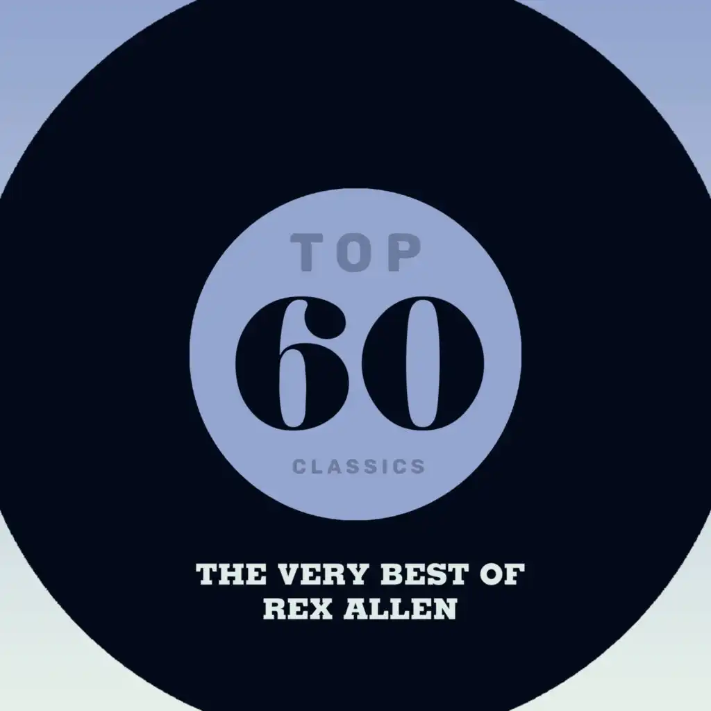 Top 60 Classics - The Very Best of Rex Allen