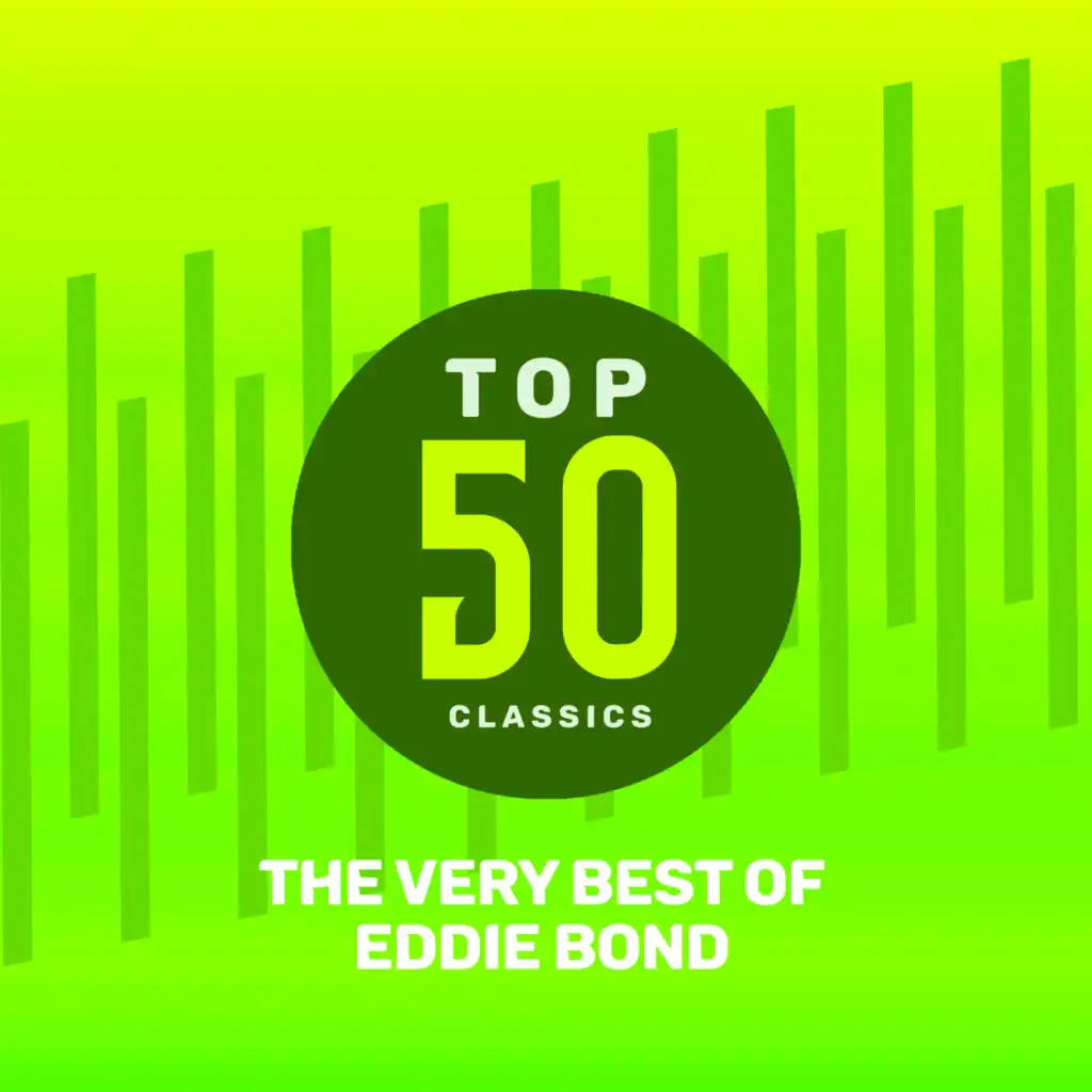 Top 50 Classics - The Very Best of Eddie Bond