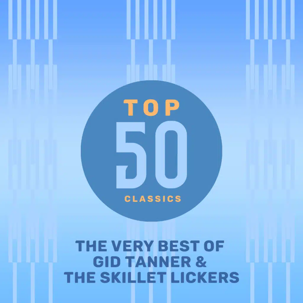 Top 50 Classics - The Very Best of Gid Tanner & the Skillet Lickers