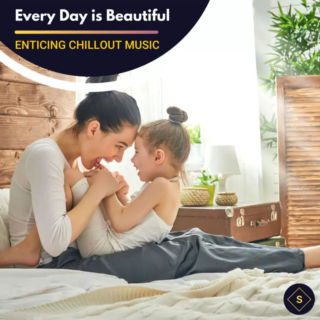 Every Day Is Beautiful - Enticing Chillout Music