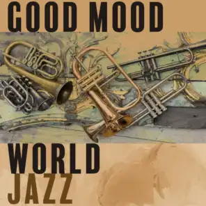 Good Mood World Jazz - A Collection of the Best Instrumental Jazz Music for Restaurants, Cafes and Relaxation