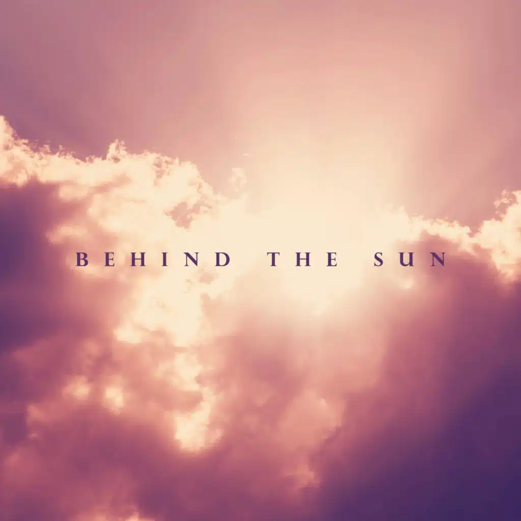 Behind the Sun