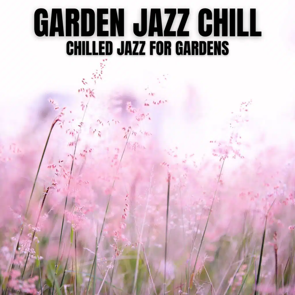 Chilled Jazz for Gardens