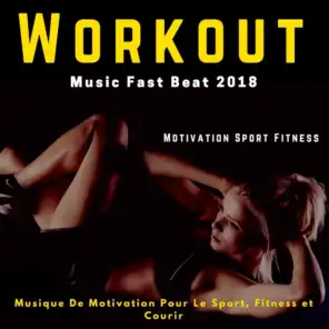 Workout Music Fast Beat 2018 (Musique de motivation pour le sport, fitness et courir)