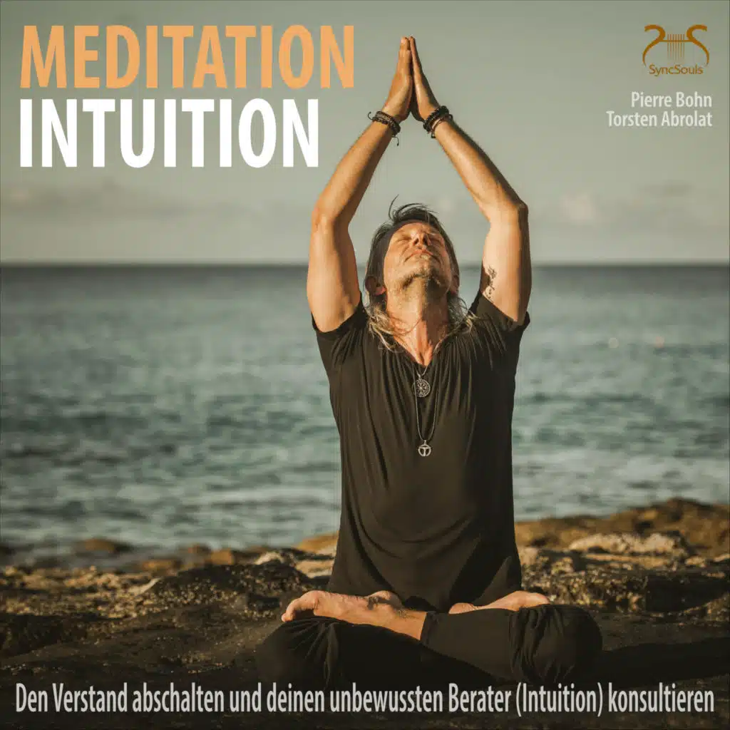 Meditation Intuition - Den Verstand abschalten und deinen unbewussten Berater (Intuition) konsultieren