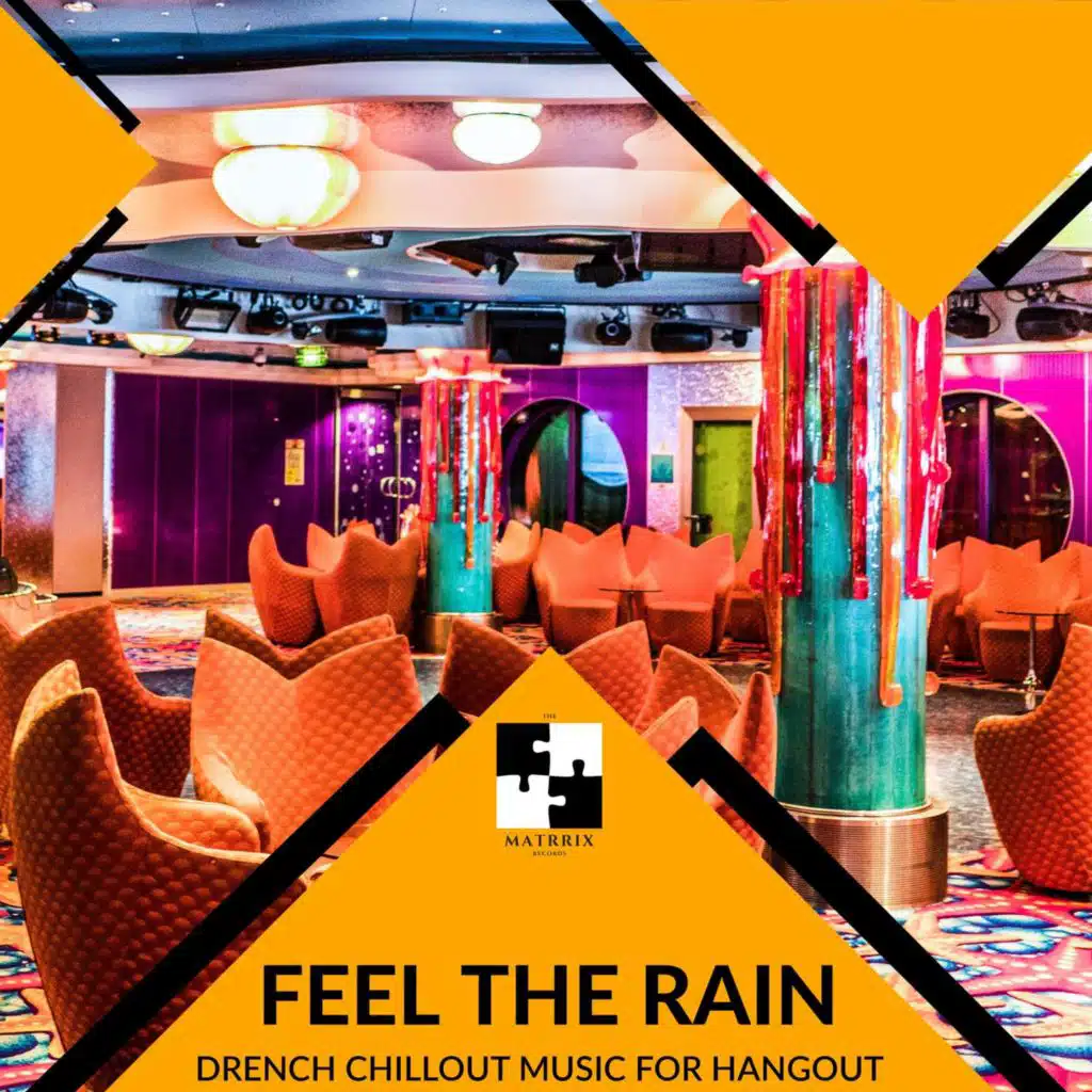 Feel The Rain - Drench Chillout Music For Hangout