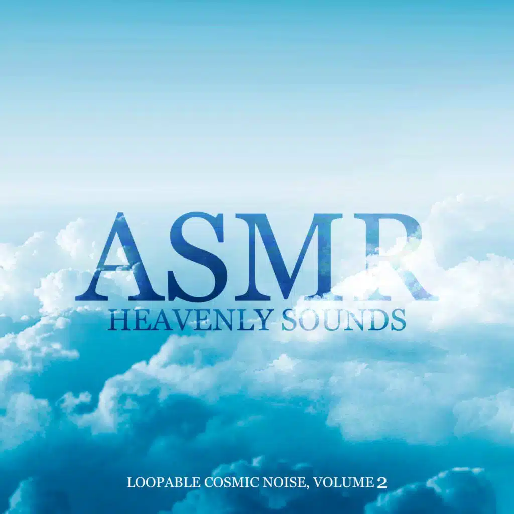 ASMR Heavenly Sounds (Loopable Cosmic Noise, Volume 2, Sleep Vibrations & Night Sounds, Headache Relief, Zen Frequency Ambience)