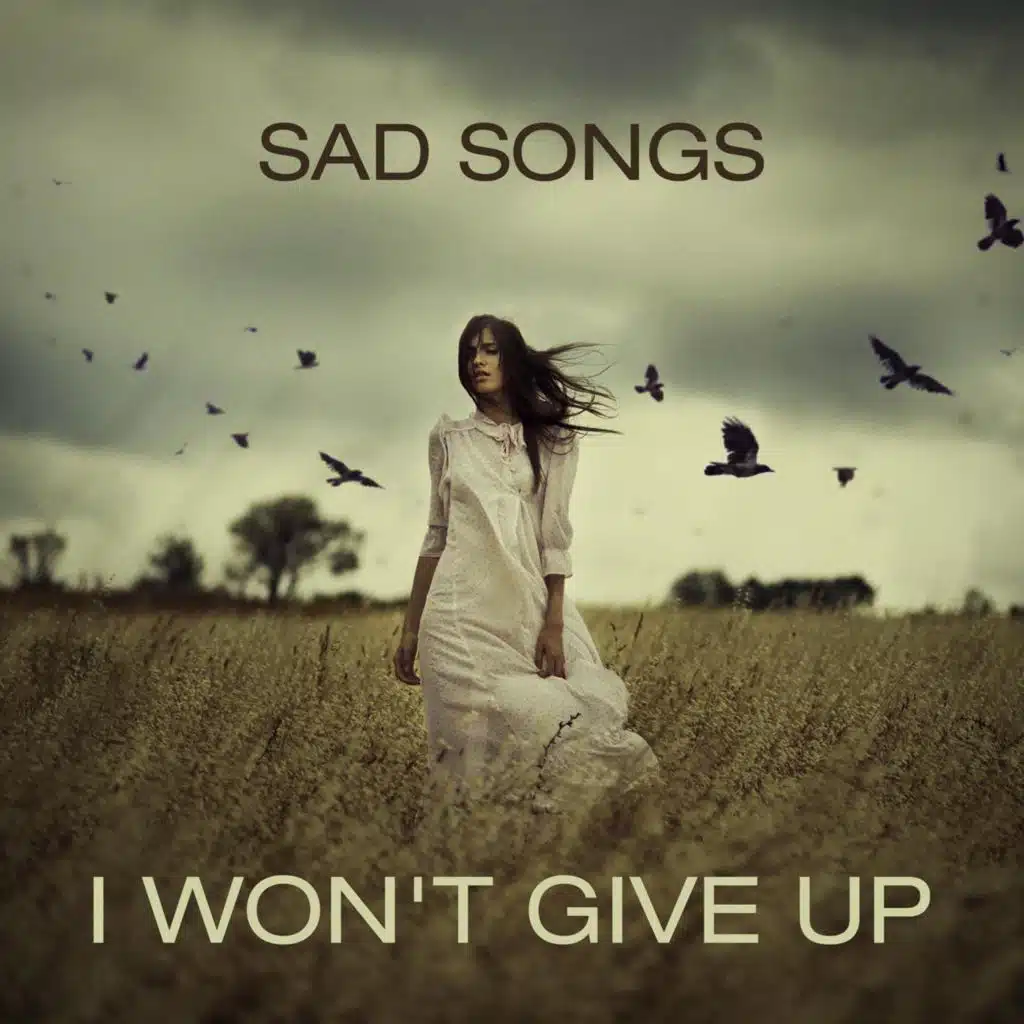 Sad Songs - I Won't GIve Up