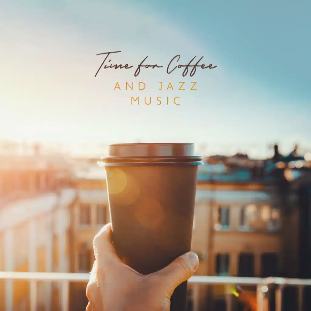 Time for Coffee and Jazz Music (Stay Calm and Enjoy Moment for Yourself)