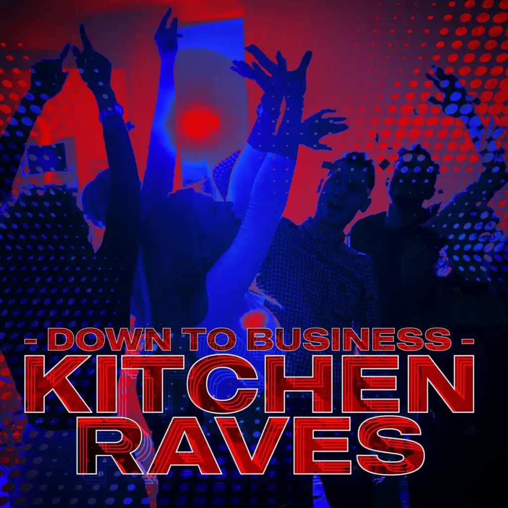 Down to Business - Kitchen Raves