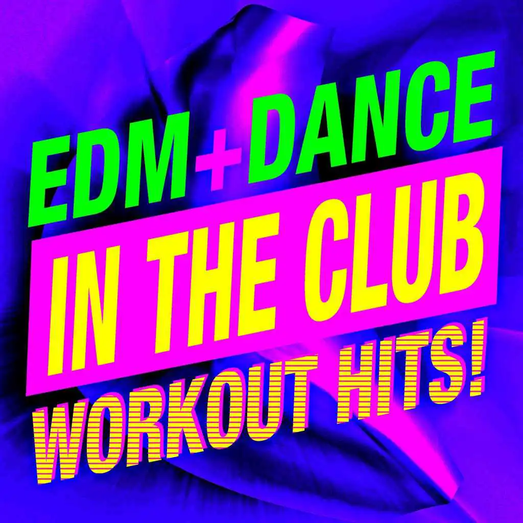 In The Club - EDM + Dance Workout Hits!