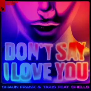 Don’t Say I Love You (feat. SHELLS)