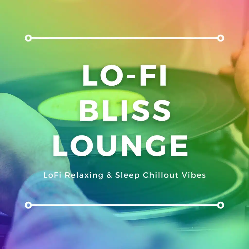 Lo-Fi Bliss Lounge (LoFi Relaxing & Sleep Chillout Vibes)